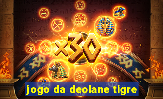 jogo da deolane tigre